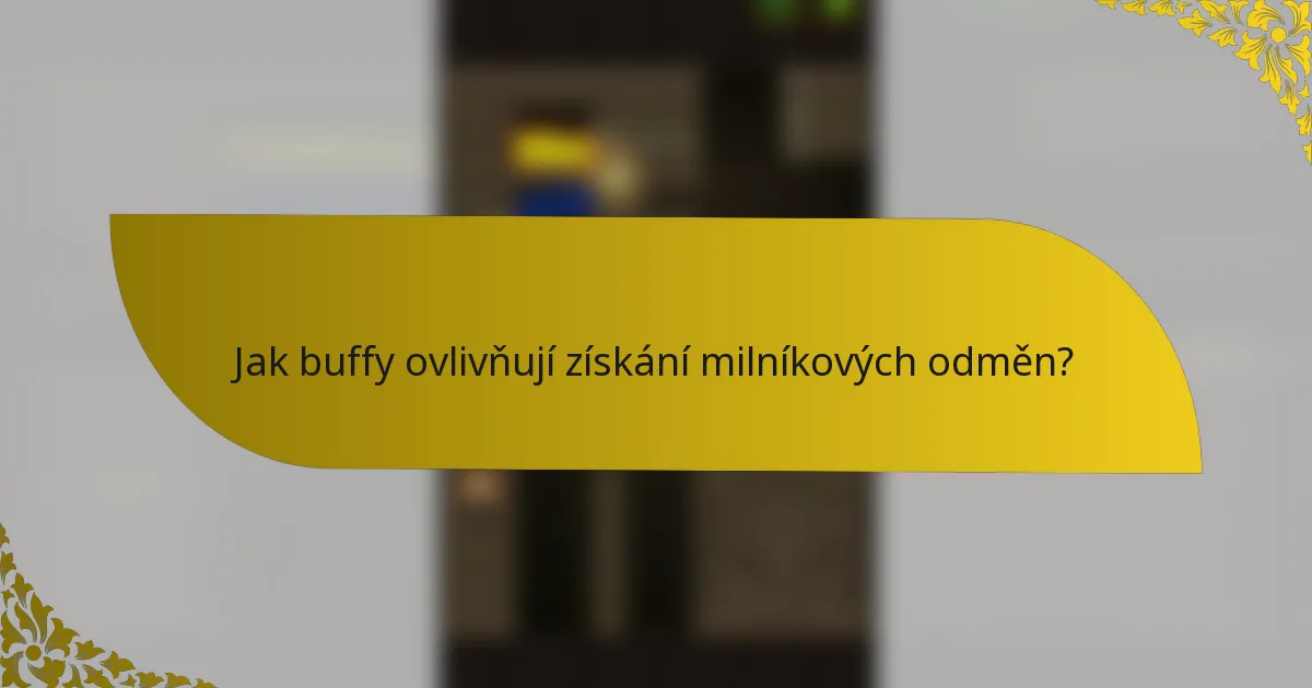 Jak buffy ovlivňují získání milníkových odměn?