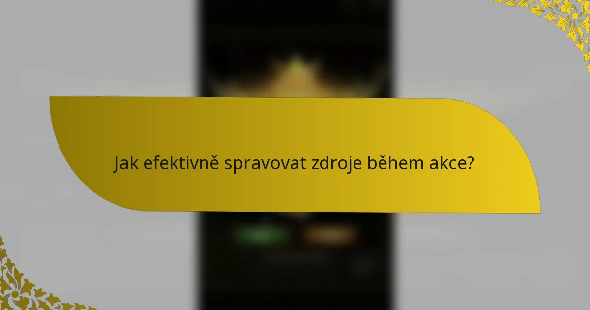 Jak efektivně spravovat zdroje během akce?