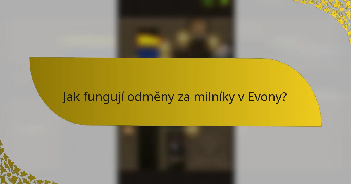 Jak fungují odměny za milníky v Evony?