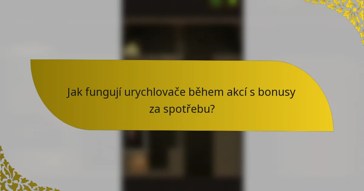 Jak fungují urychlovače během akcí s bonusy za spotřebu?