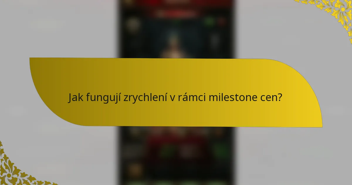 Jak fungují zrychlení v rámci milestone cen?