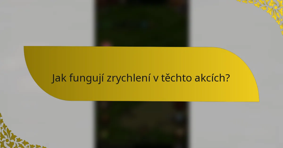 Jak fungují zrychlení v těchto akcích?