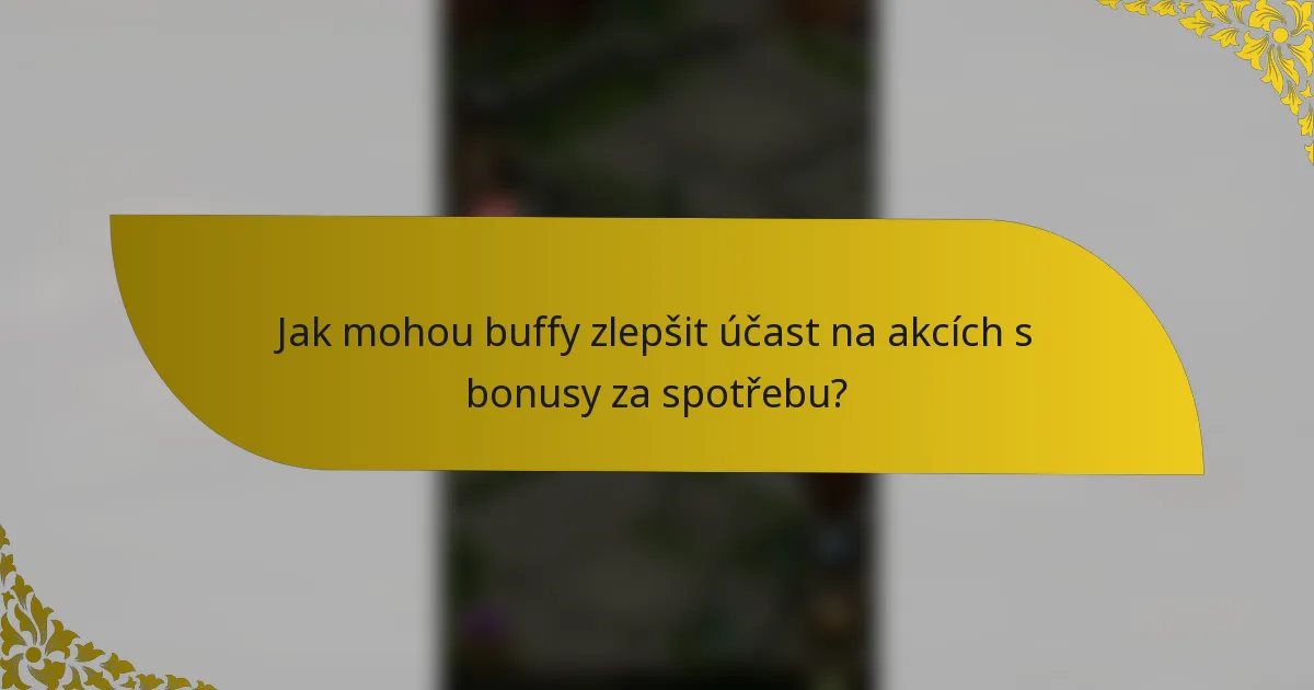 Jak mohou buffy zlepšit účast na akcích s bonusy za spotřebu?