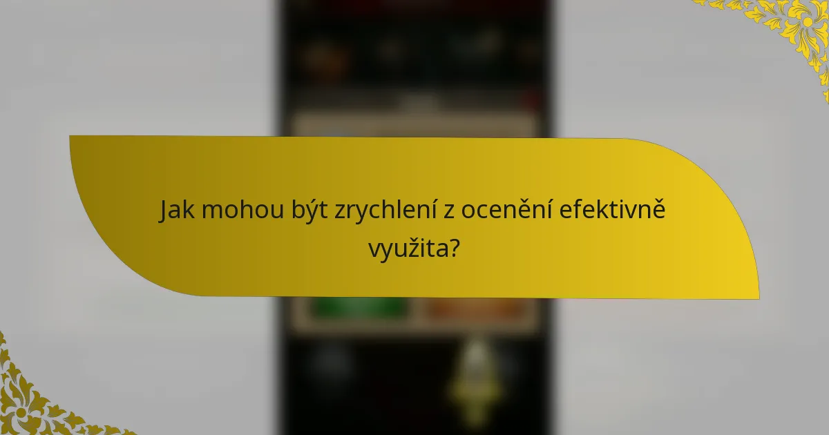 Jak mohou být zrychlení z ocenění efektivně využita?