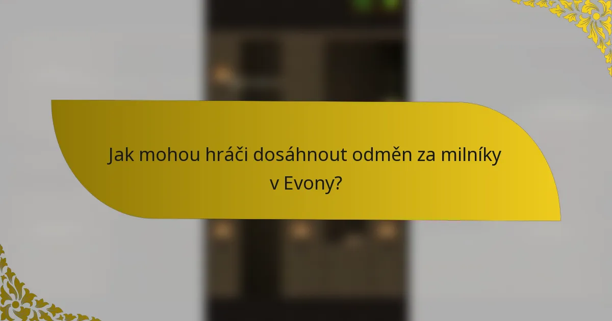 Jak mohou hráči dosáhnout odměn za milníky v Evony?
