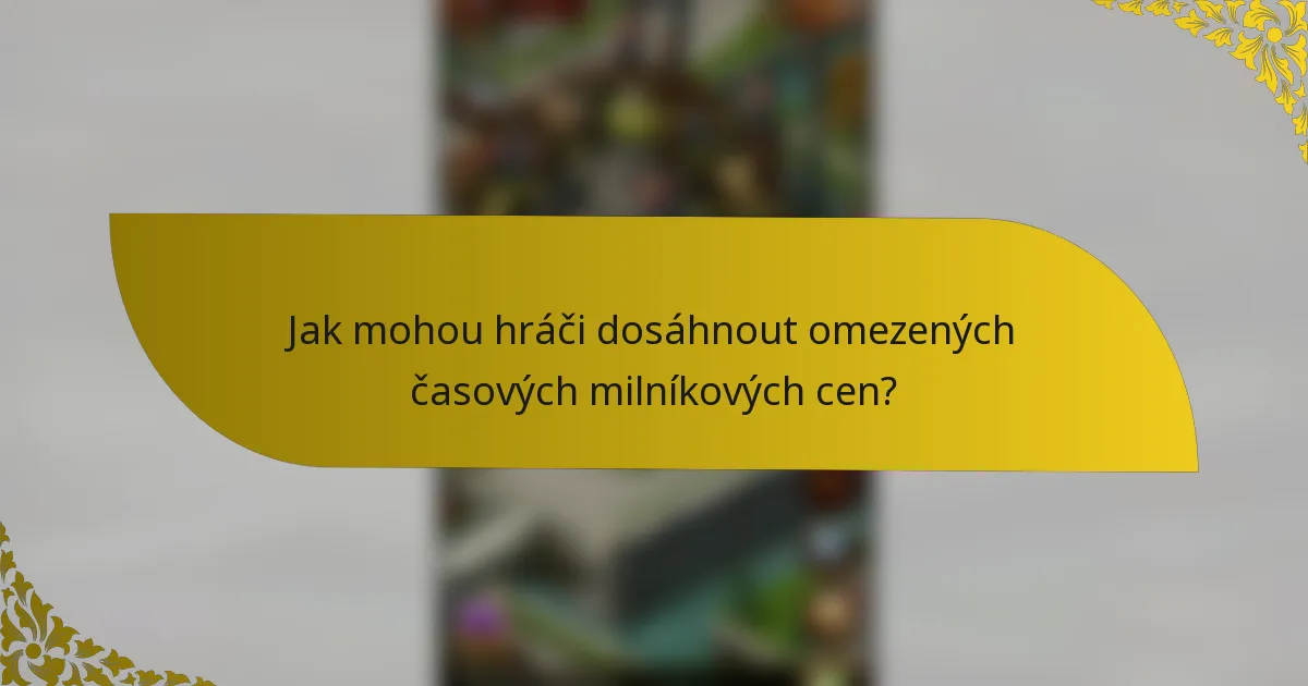 Jak mohou hráči dosáhnout omezených časových milníkových cen?