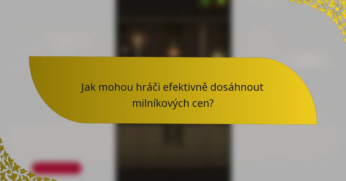 Jak mohou hráči efektivně dosáhnout milníkových cen?