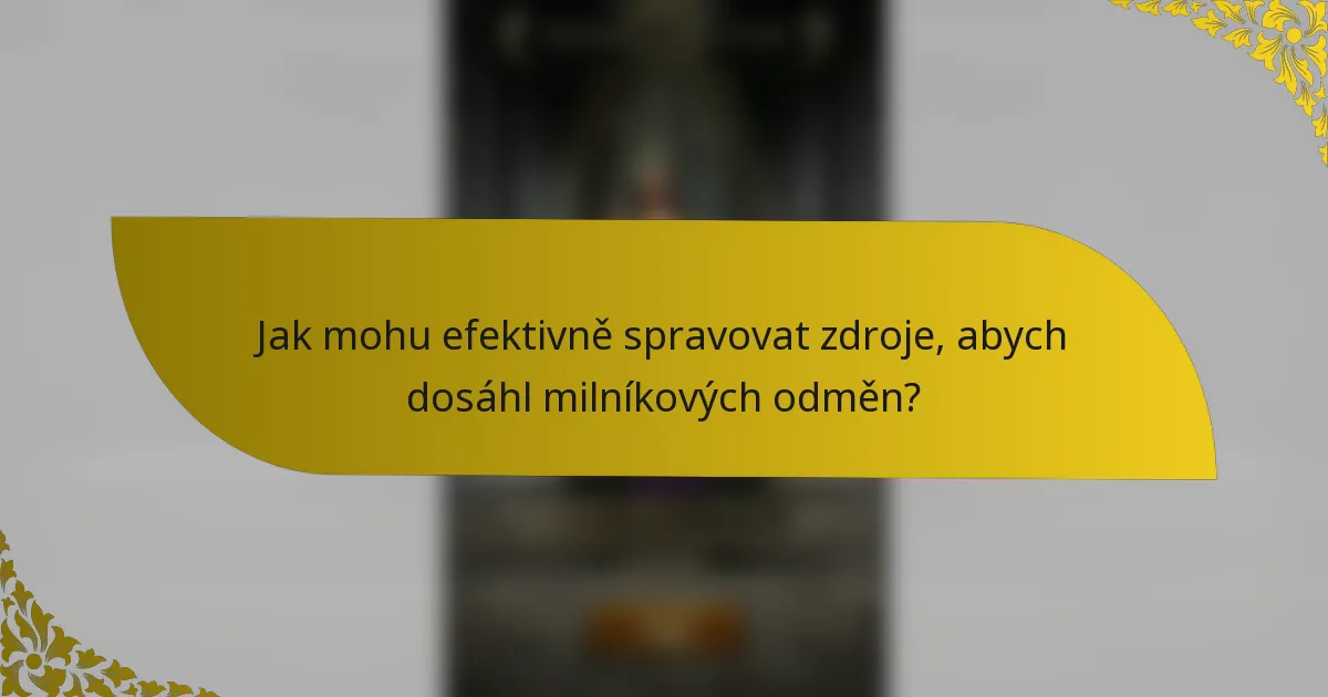 Jak mohu efektivně spravovat zdroje, abych dosáhl milníkových odměn?