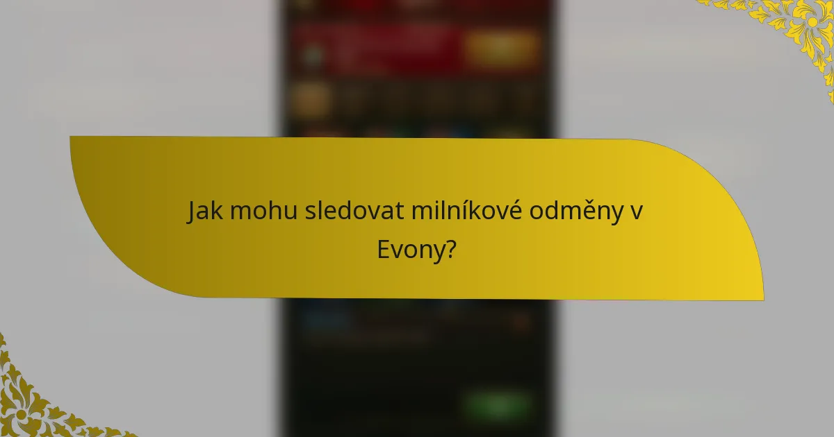 Jak mohu sledovat milníkové odměny v Evony?