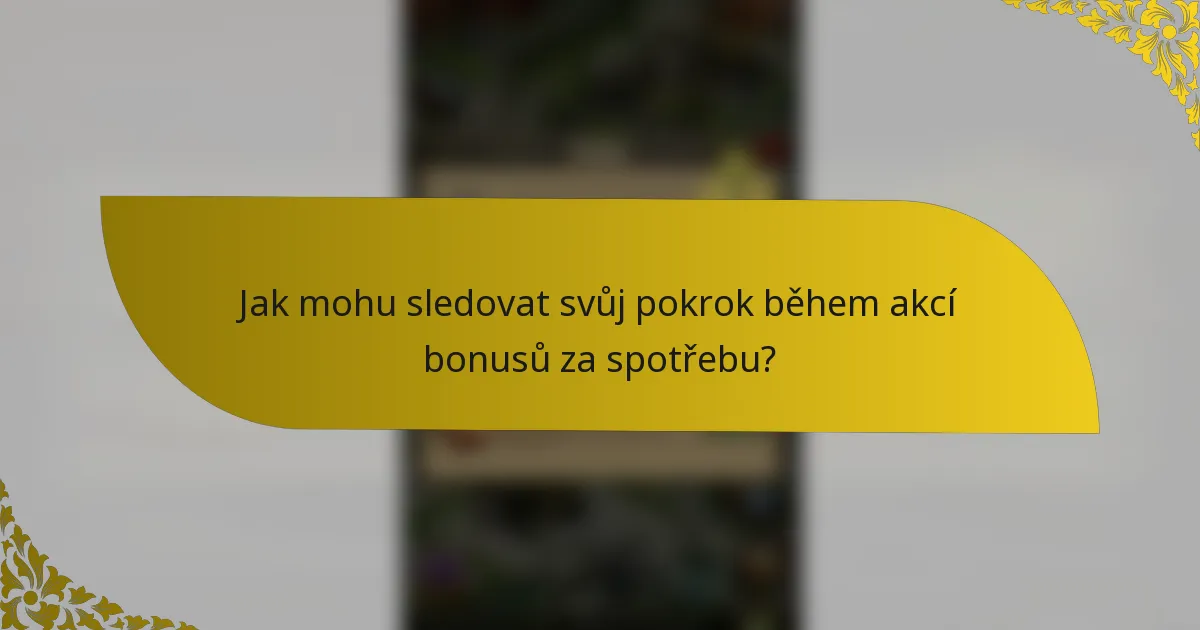 Jak mohu sledovat svůj pokrok během akcí bonusů za spotřebu?