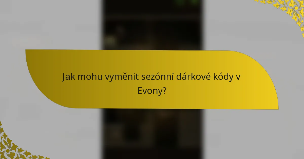 Jak mohu vyměnit sezónní dárkové kódy v Evony?