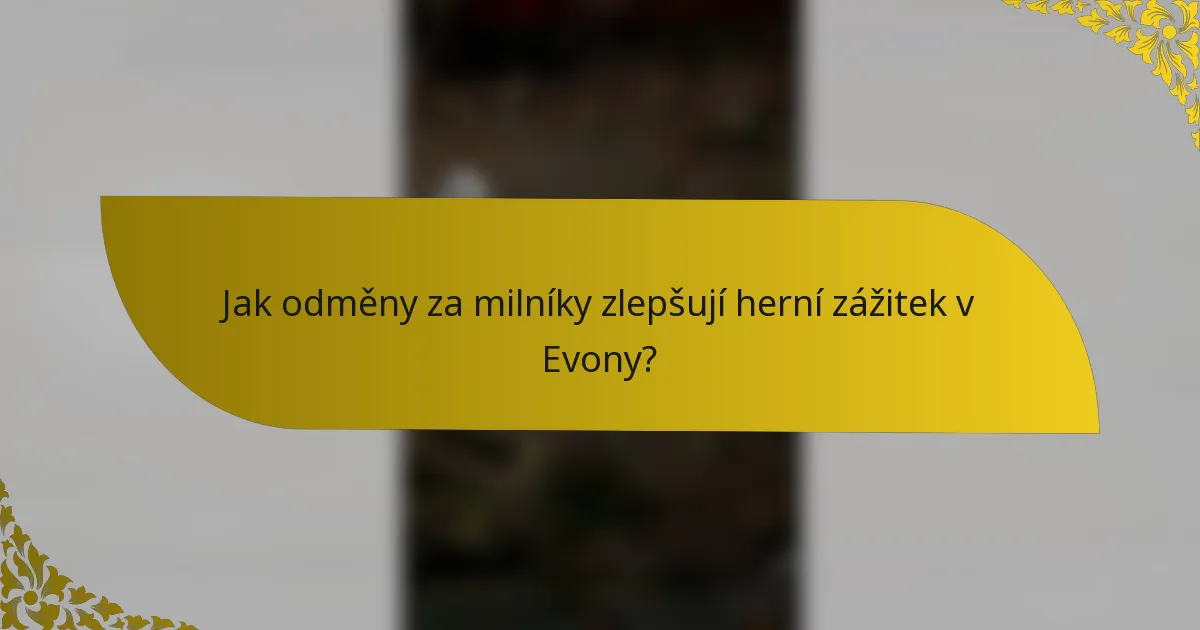 Jak odměny za milníky zlepšují herní zážitek v Evony?