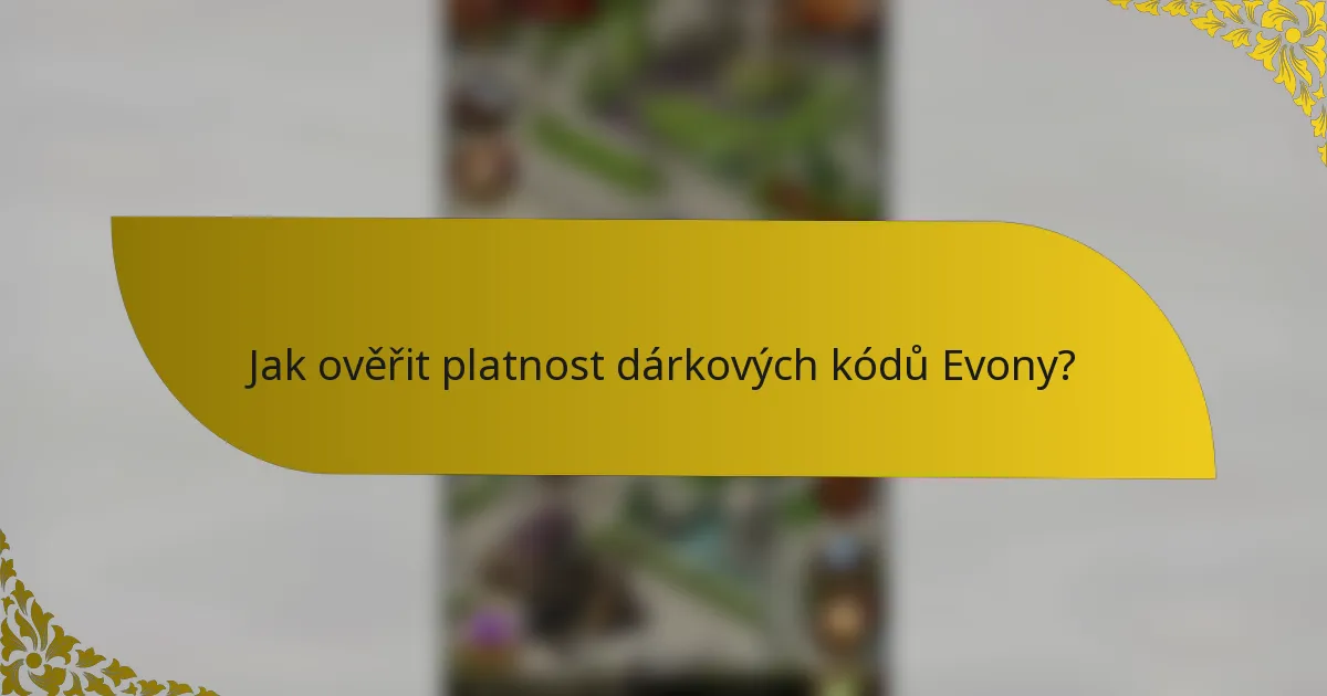 Jak ověřit platnost dárkových kódů Evony?