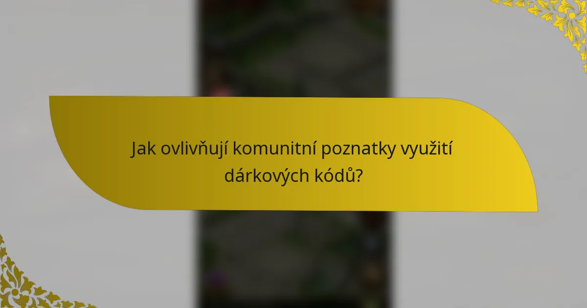 Jak ovlivňují komunitní poznatky využití dárkových kódů?