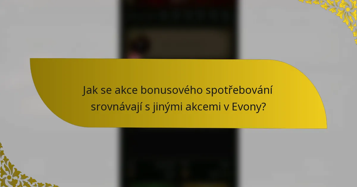 Jak se akce bonusového spotřebování srovnávají s jinými akcemi v Evony?