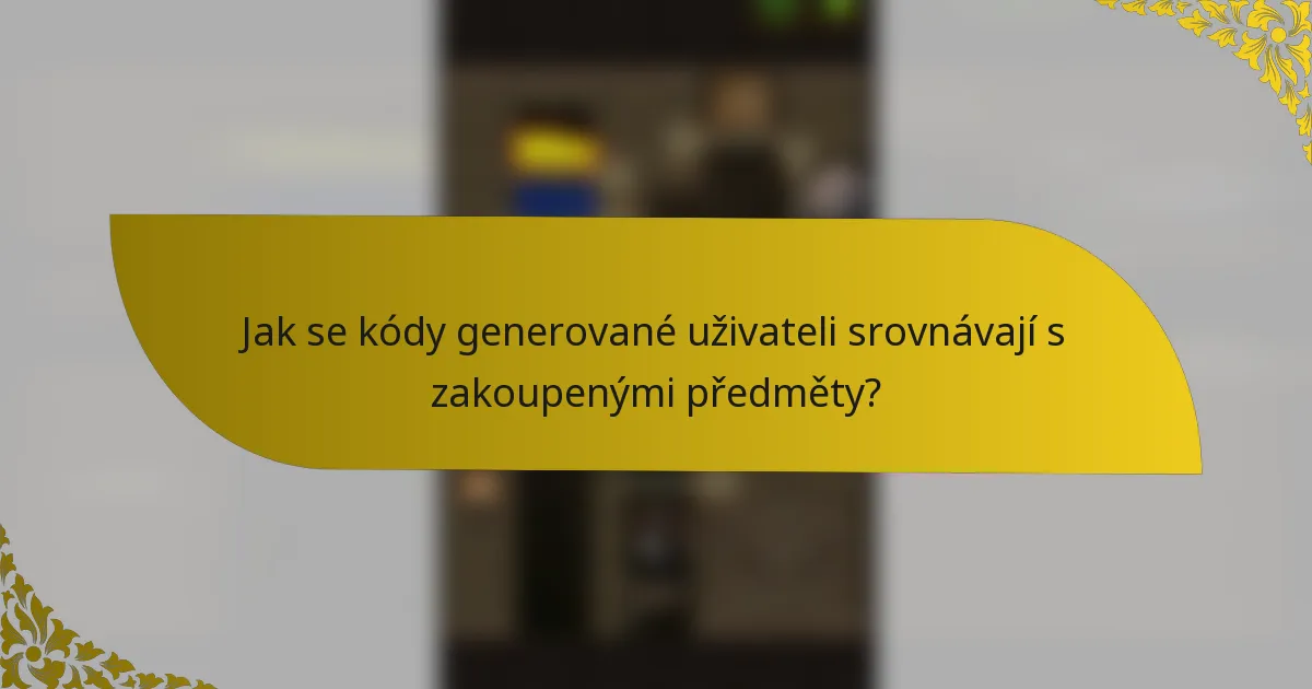 Jak se kódy generované uživateli srovnávají s zakoupenými předměty?