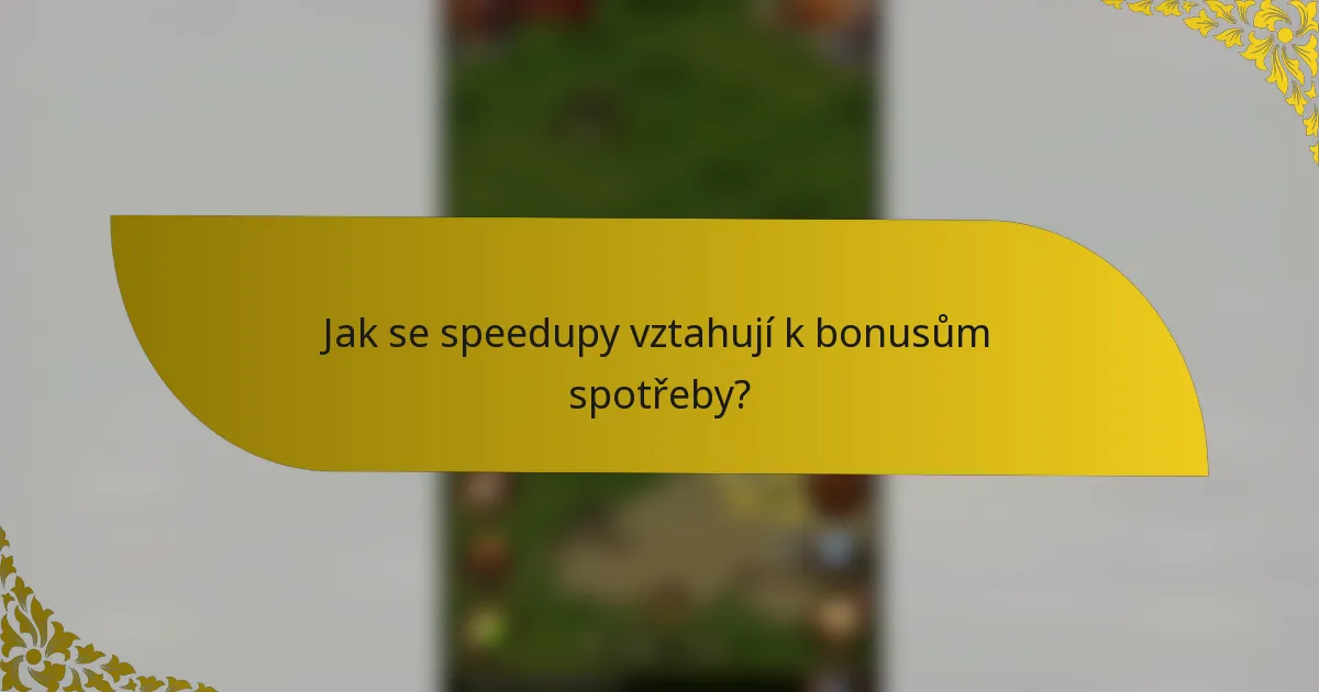 Jak se speedupy vztahují k bonusům spotřeby?
