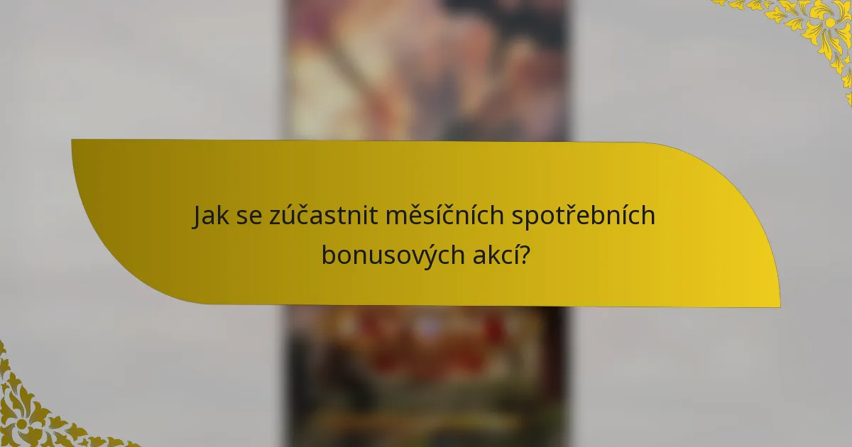 Jak se zúčastnit měsíčních spotřebních bonusových akcí?