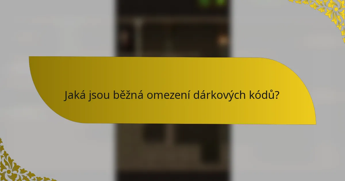 Jaká jsou běžná omezení dárkových kódů?