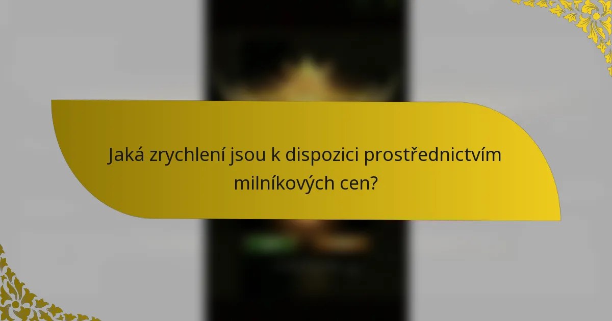Jaká zrychlení jsou k dispozici prostřednictvím milníkových cen?