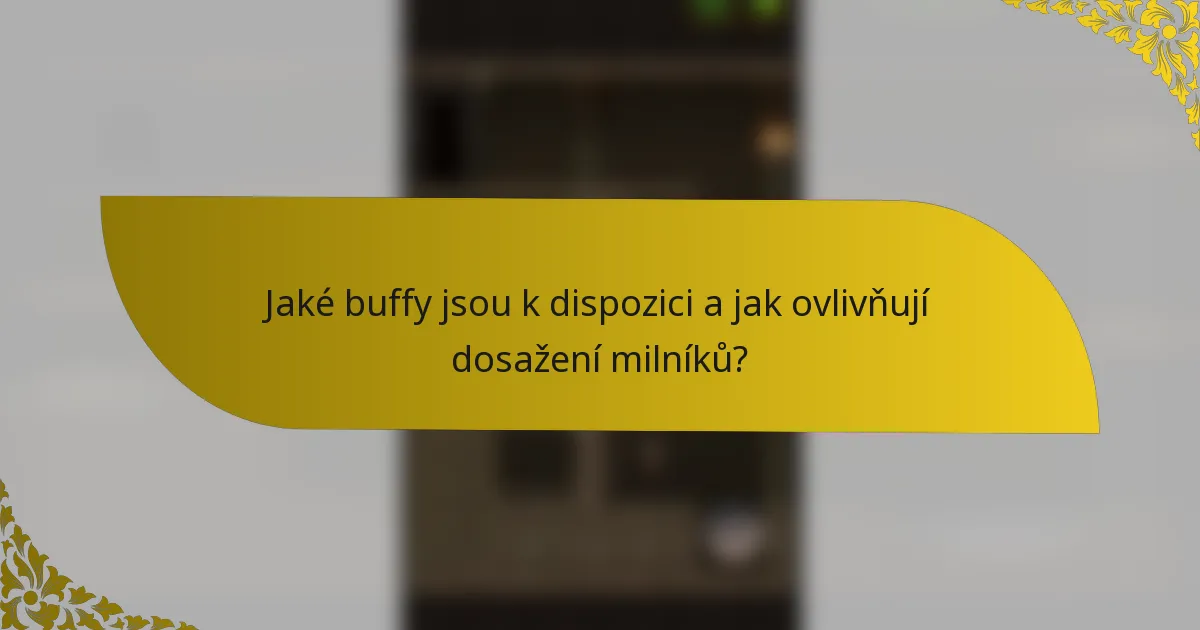 Jaké buffy jsou k dispozici a jak ovlivňují dosažení milníků?