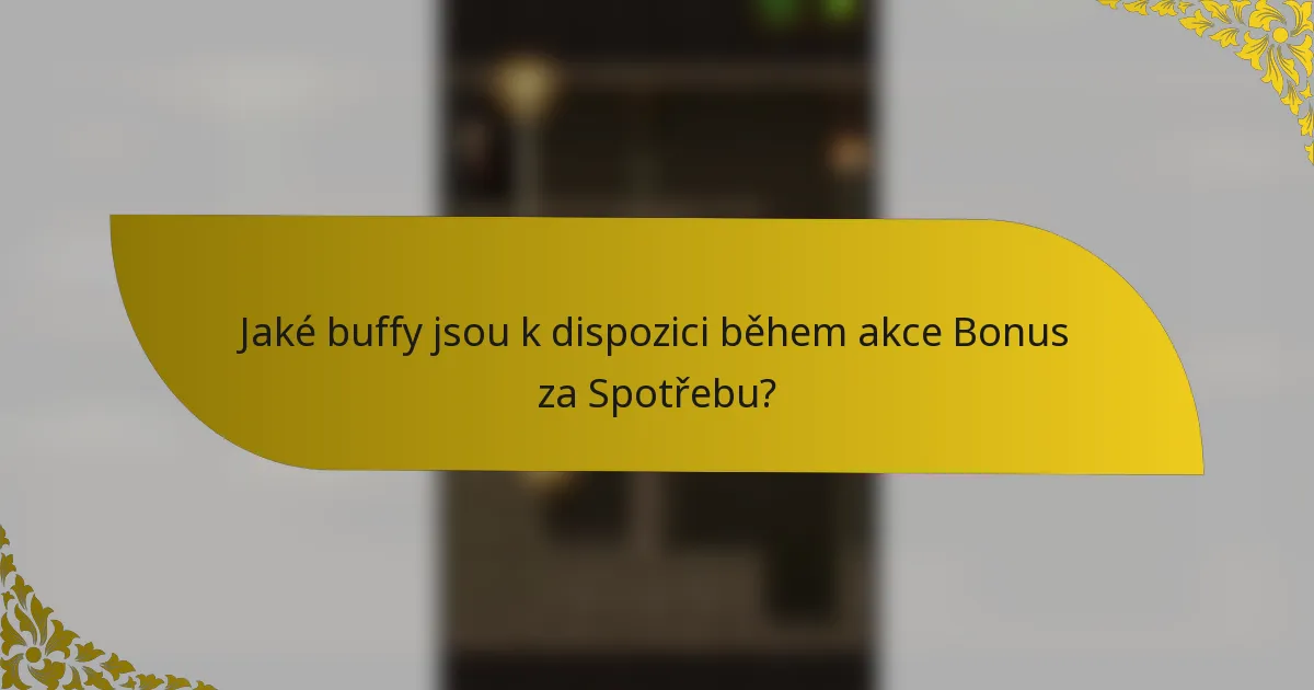 Jaké buffy jsou k dispozici během akce Bonus za Spotřebu?