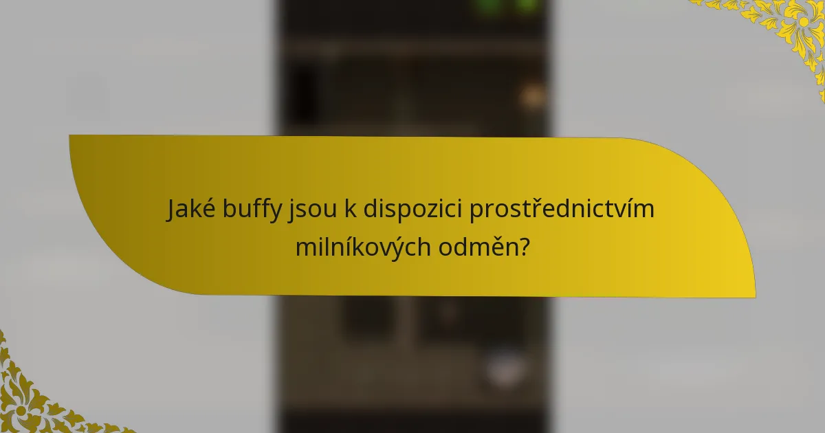 Jaké buffy jsou k dispozici prostřednictvím milníkových odměn?