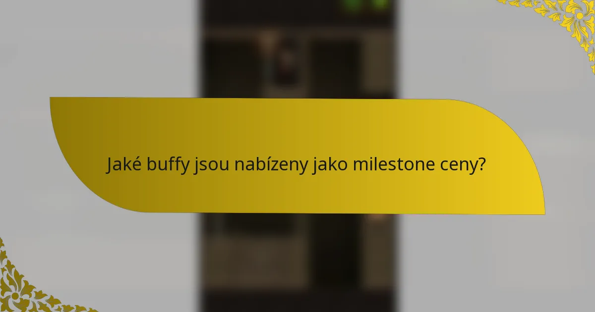 Jaké buffy jsou nabízeny jako milestone ceny?