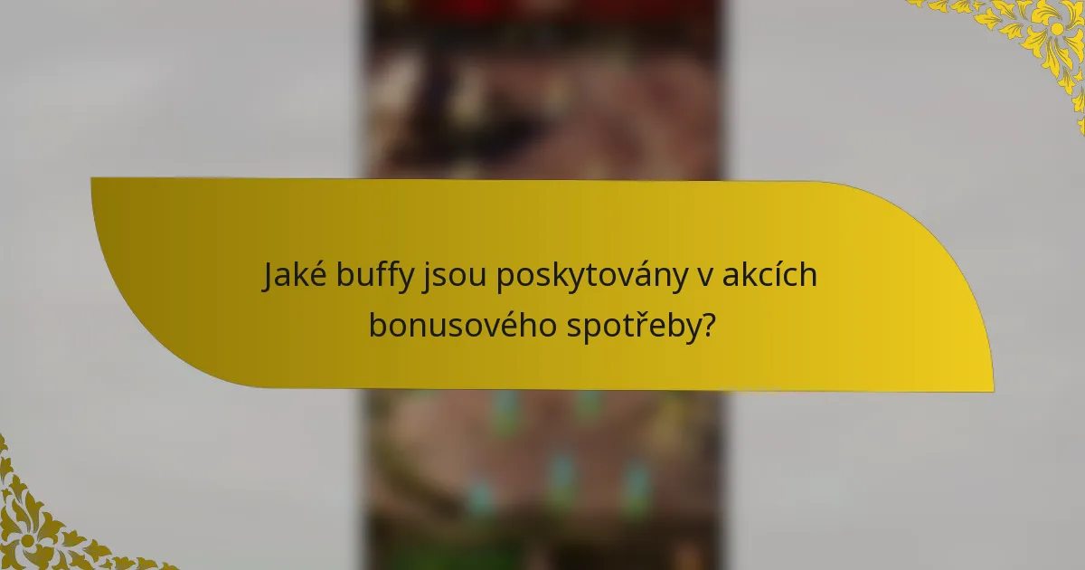 Jaké buffy jsou poskytovány v akcích bonusového spotřeby?