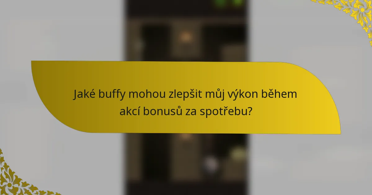 Jaké buffy mohou zlepšit můj výkon během akcí bonusů za spotřebu?