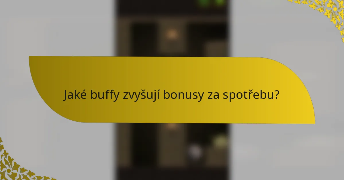 Jaké buffy zvyšují bonusy za spotřebu?
