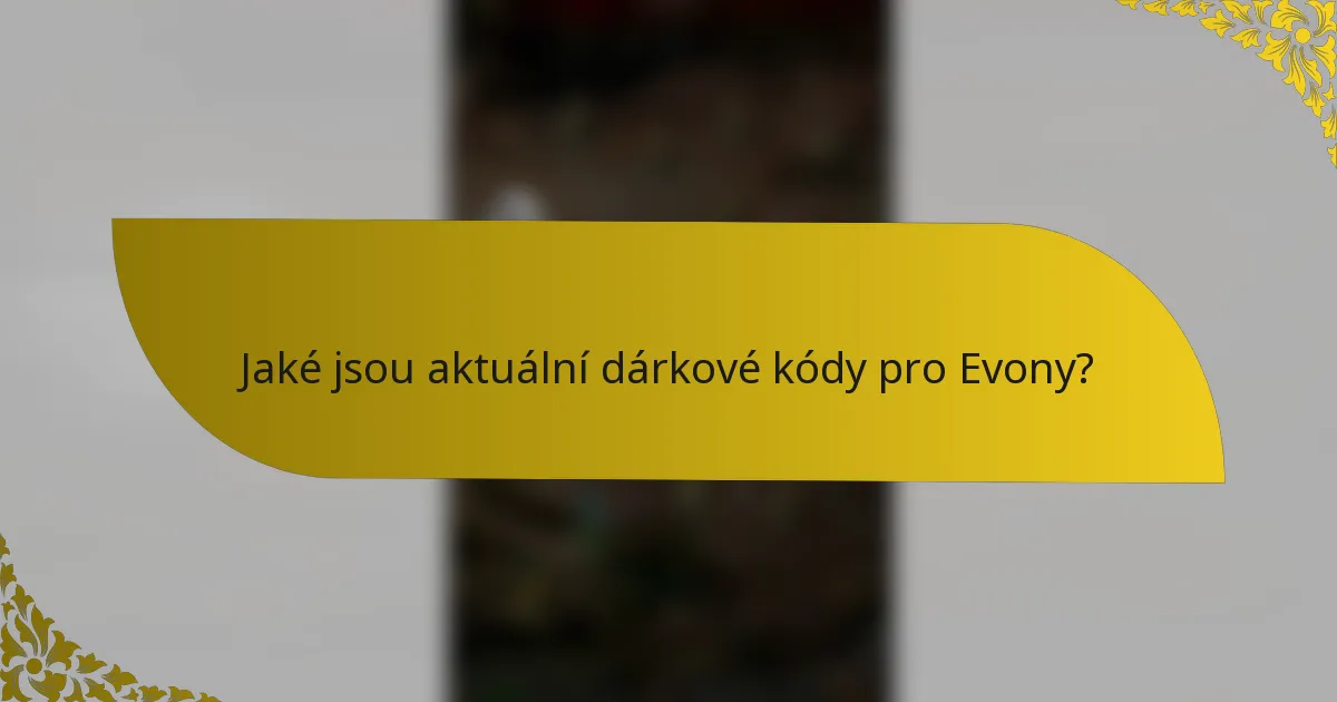 Jaké jsou aktuální dárkové kódy pro Evony?