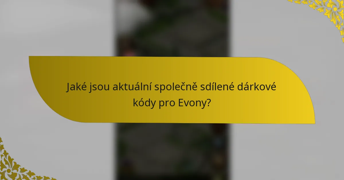 Jaké jsou aktuální společně sdílené dárkové kódy pro Evony?
