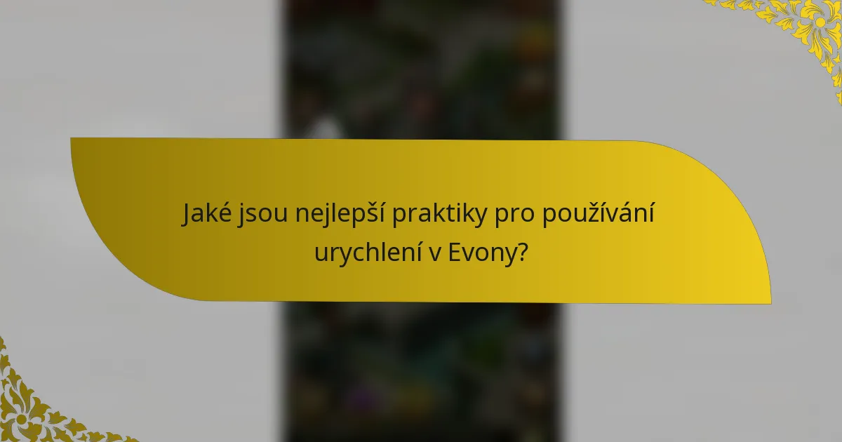 Jaké jsou nejlepší praktiky pro používání urychlení v Evony?