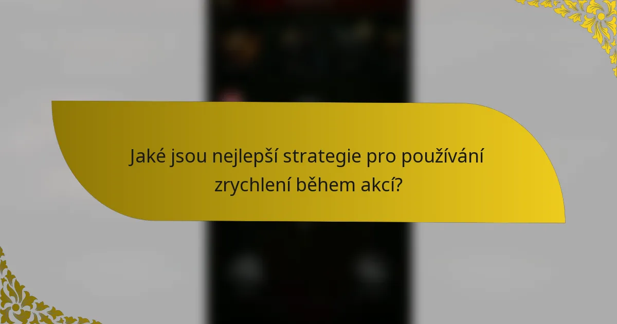Jaké jsou nejlepší strategie pro používání zrychlení během akcí?