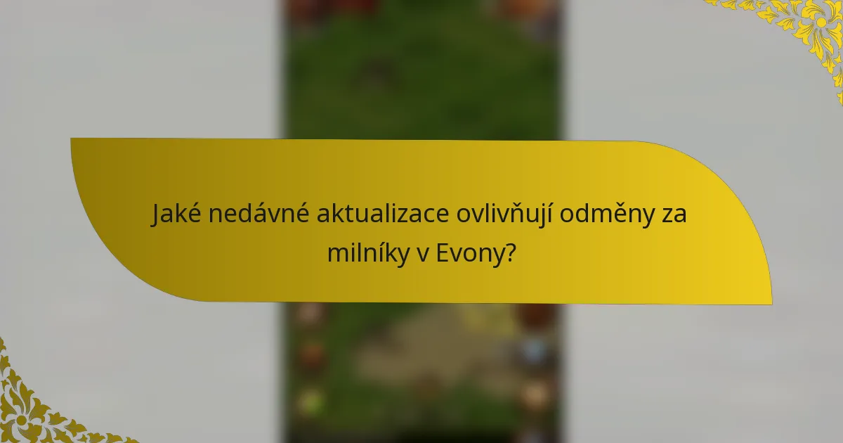 Jaké nedávné aktualizace ovlivňují odměny za milníky v Evony?