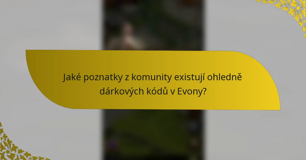 Jaké poznatky z komunity existují ohledně dárkových kódů v Evony?