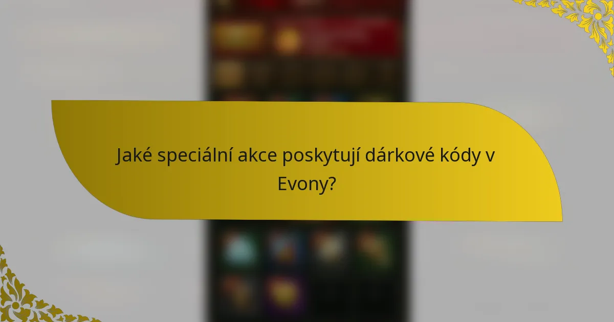 Jaké speciální akce poskytují dárkové kódy v Evony?