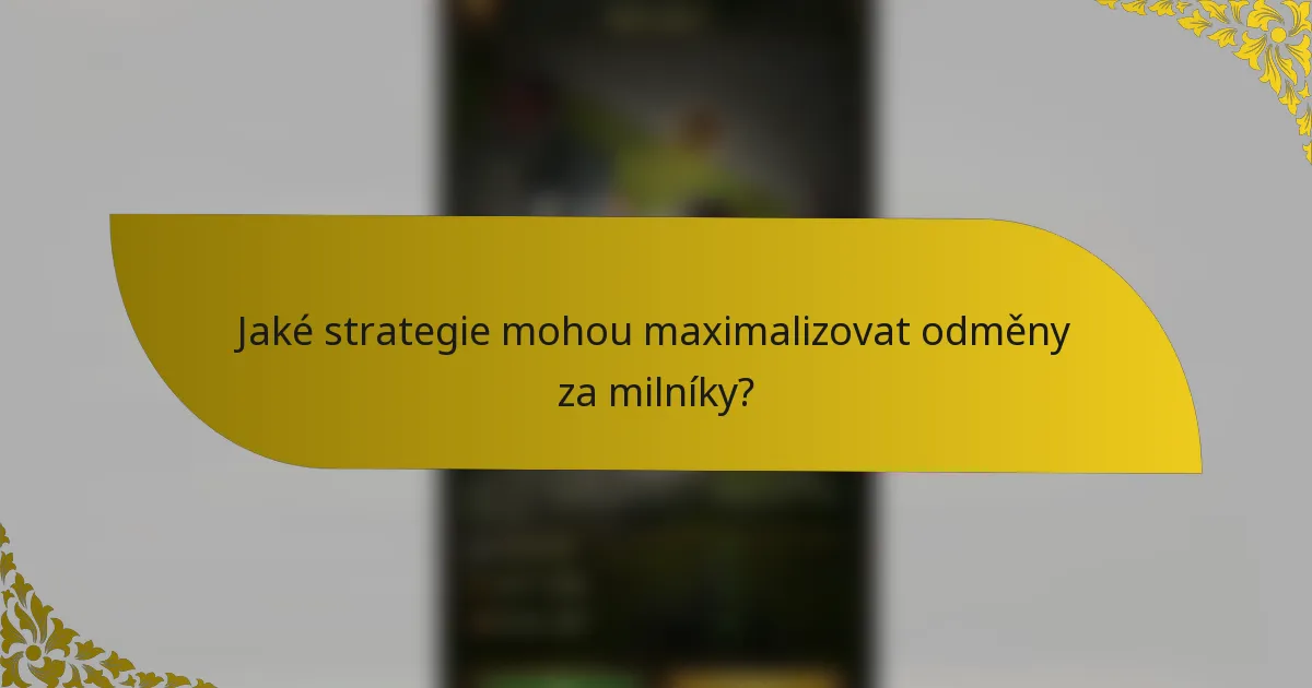 Jaké strategie mohou maximalizovat odměny za milníky?