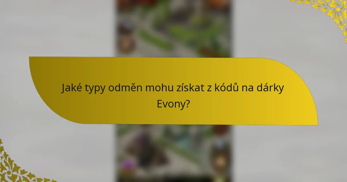 Jaké typy odměn mohu získat z kódů na dárky Evony?