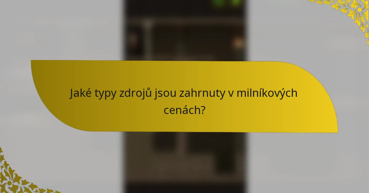Jaké typy zdrojů jsou zahrnuty v milníkových cenách?