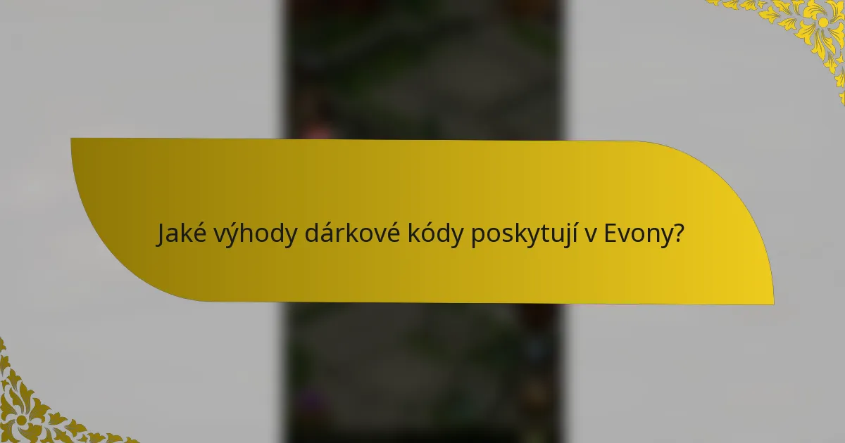 Jaké výhody dárkové kódy poskytují v Evony?