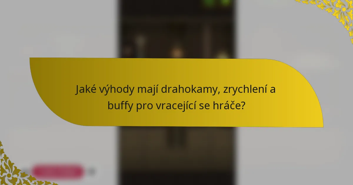 Jaké výhody mají drahokamy, zrychlení a buffy pro vracející se hráče?