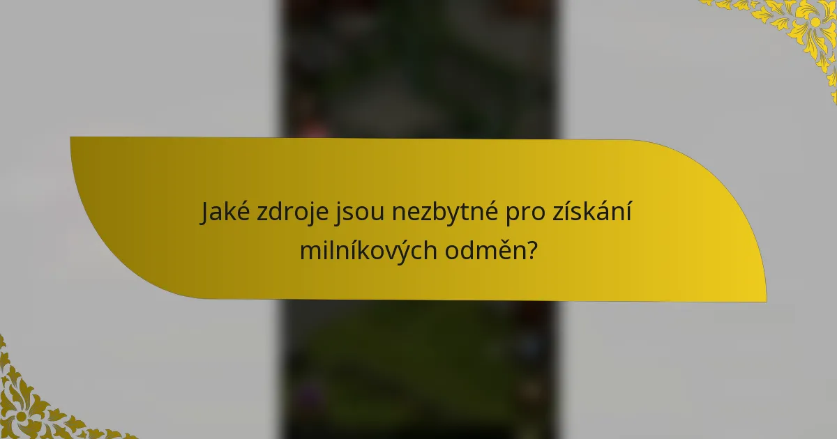 Jaké zdroje jsou nezbytné pro získání milníkových odměn?