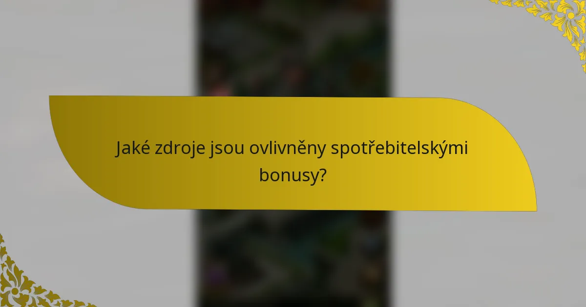 Jaké zdroje jsou ovlivněny spotřebitelskými bonusy?