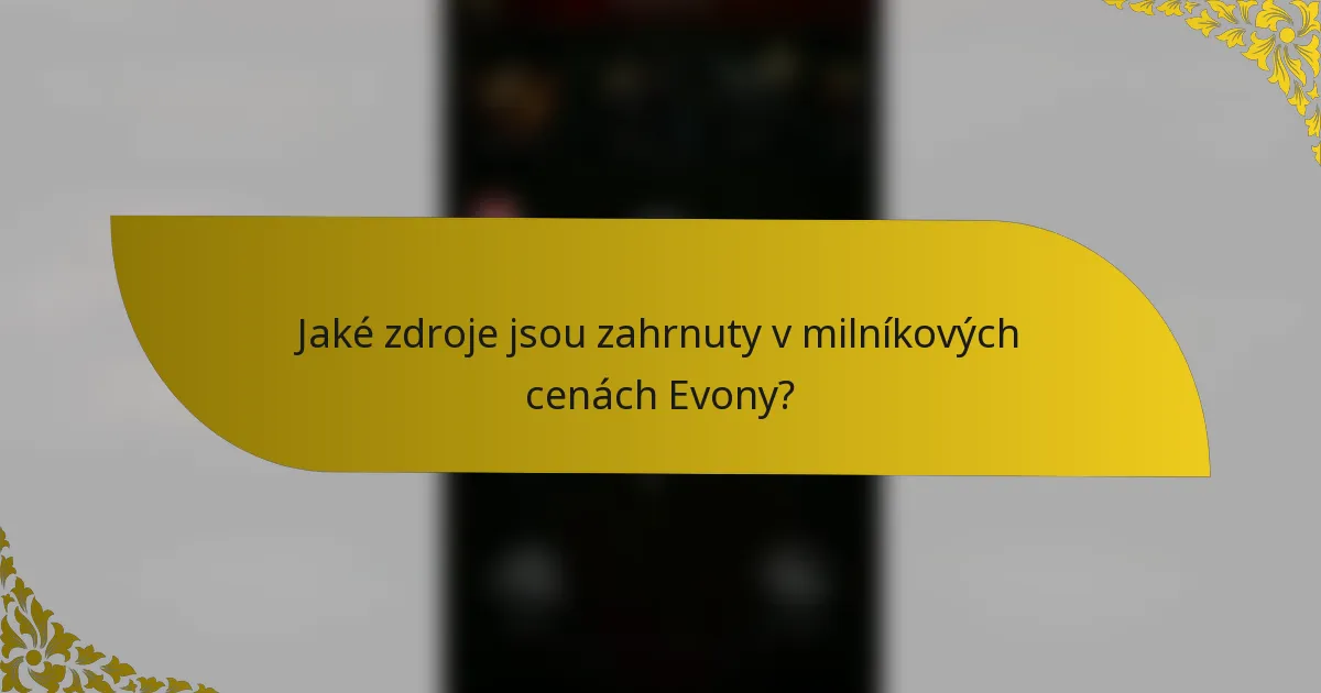 Jaké zdroje jsou zahrnuty v milníkových cenách Evony?