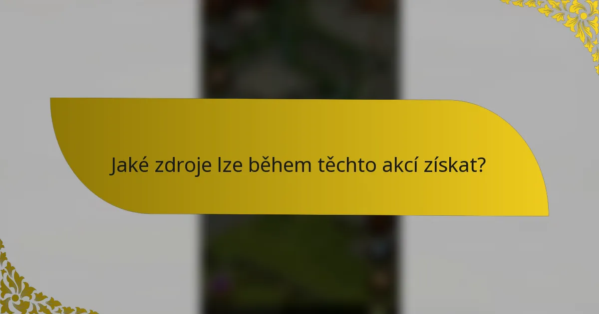 Jaké zdroje lze během těchto akcí získat?