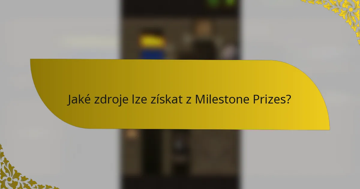 Jaké zdroje lze získat z Milestone Prizes?