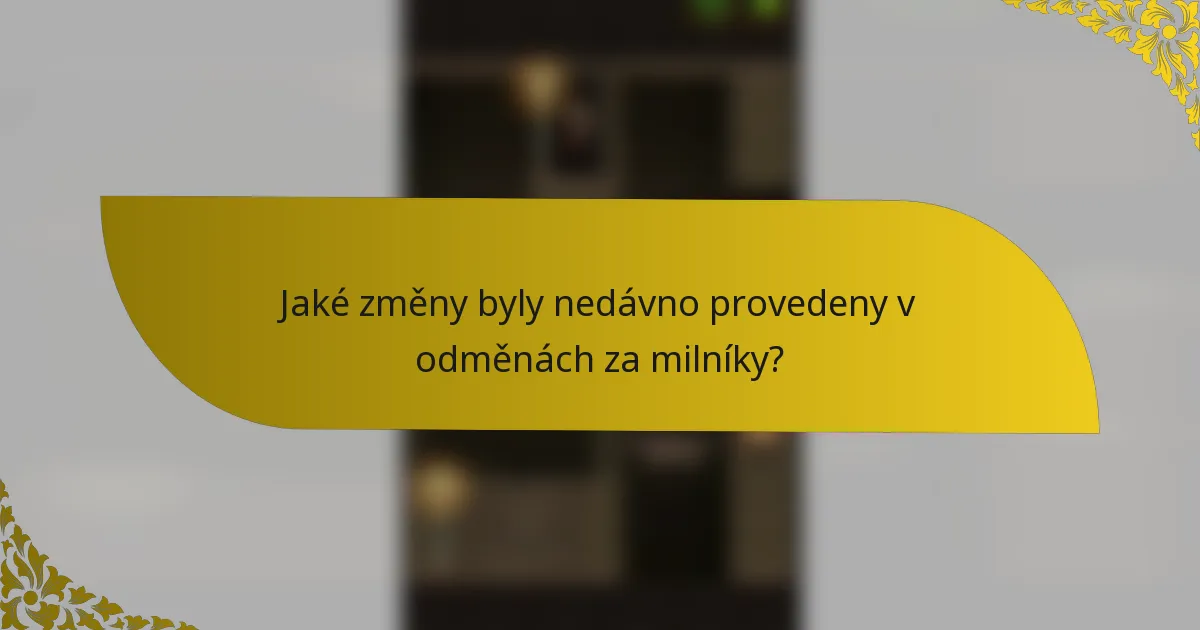 Jaké změny byly nedávno provedeny v odměnách za milníky?
