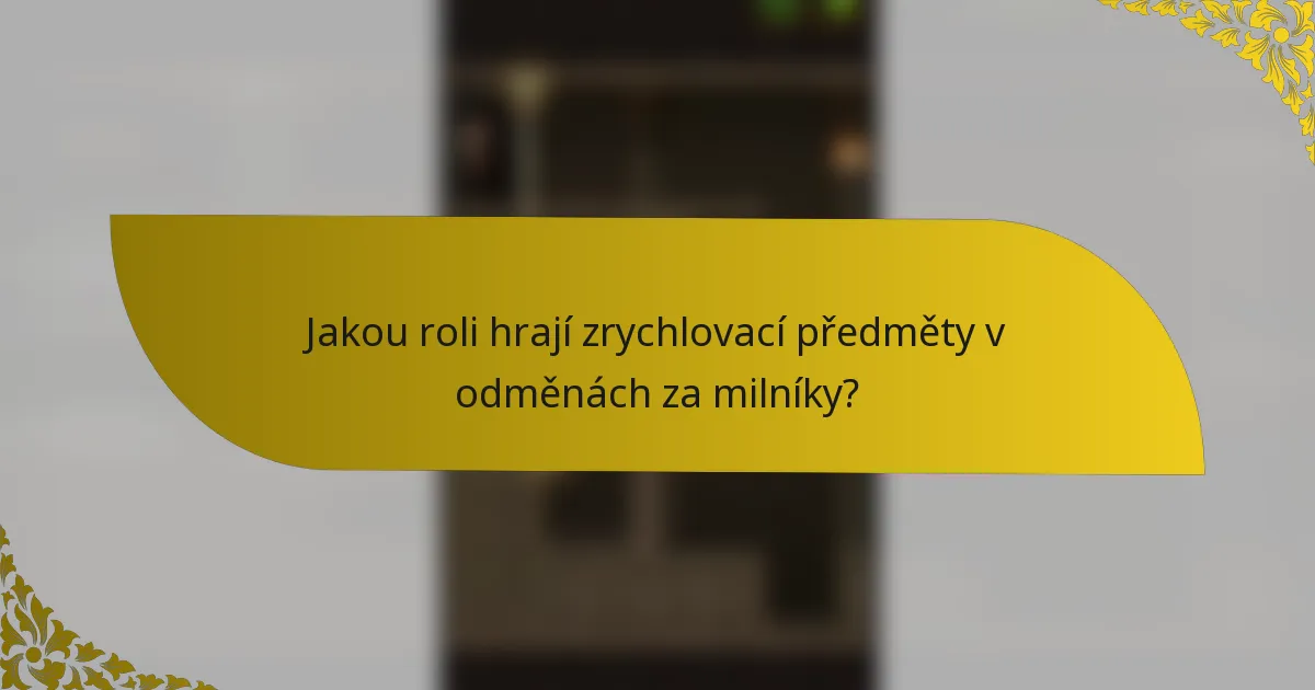Jakou roli hrají zrychlovací předměty v odměnách za milníky?